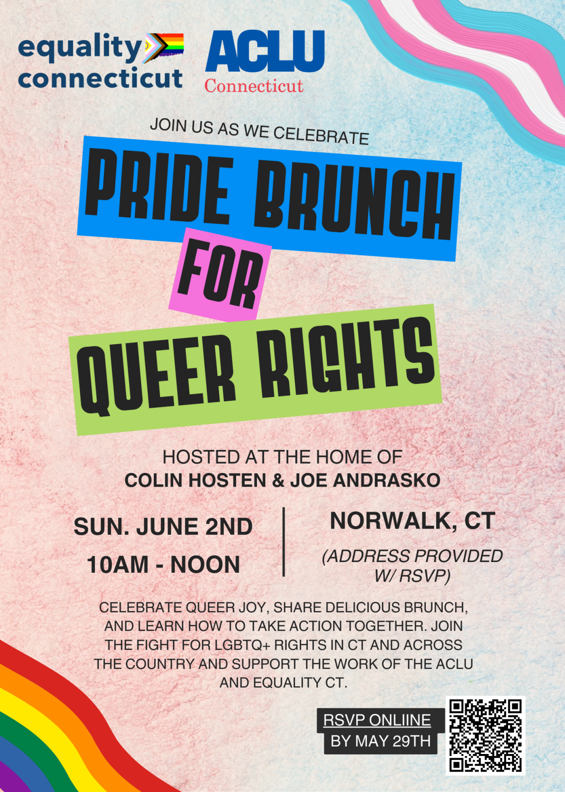 PRIDE BRUNCH FOR QUEER RIGHTS: CELEBRATE QUEER JOY, SHARE DELICIOUS BRUNCH, AND LEARN HOW TO ACTION TOGETHER. JOIN THE FIGHT FOR LGBTQ+ RIGHTS IN CT AND ACROSS THE COUNTRY AND SUPPORT THE WORK OF THE ACLU AND EQUALITY CT.