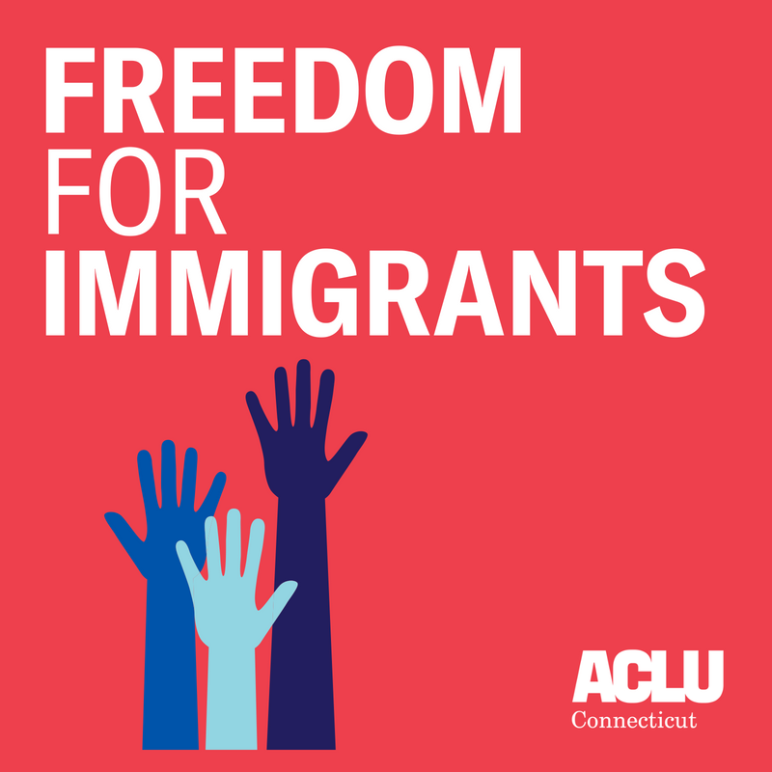Freedom for immigrants ACLU Connecticut 